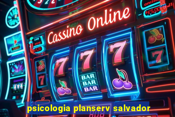 psicologia planserv salvador